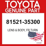 Toyota Genuine 81521-35300 Lens & Body Fr Turn 8152135300 Oem. Fixed Price $55.44.
